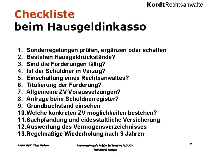 Checkliste beim Hausgeldinkasso Kordt. Rechtsanwälte 1. Sonderregelungen prüfen, ergänzen oder schaffen 2. Bestehen Hausgeldrückstände?