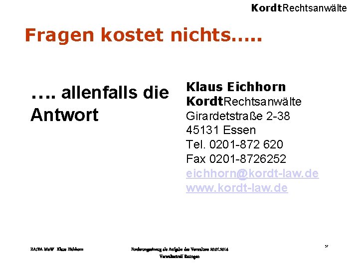 Kordt. Rechtsanwälte Fragen kostet nichts…. . …. allenfalls die Antwort RA/FA Mu. W Klaus