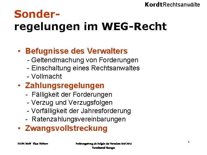 Kordt. Rechtsanwälte Sonderregelungen im WEG-Recht • Befugnisse des Verwalters - Geltendmachung von Forderungen -