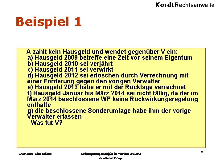 Kordt. Rechtsanwälte Beispiel 1 A zahlt kein Hausgeld und wendet gegenüber V ein: a)
