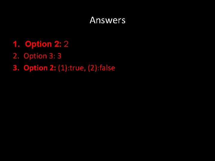 Answers 1. Option 2: 2 2. Option 3: 3 3. Option 2: (1): true,