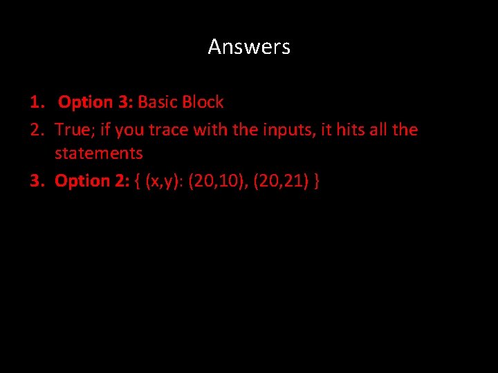 Answers 1. Option 3: Basic Block 2. True; if you trace with the inputs,