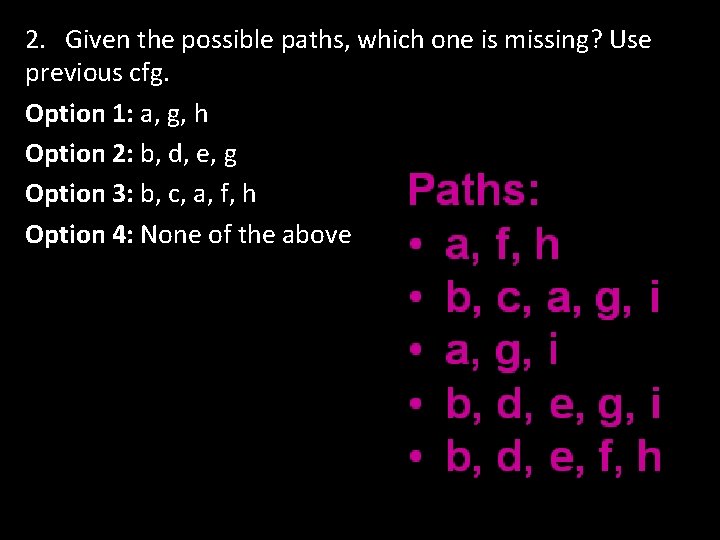 2. Given the possible paths, which one is missing? Use previous cfg. Option 1: