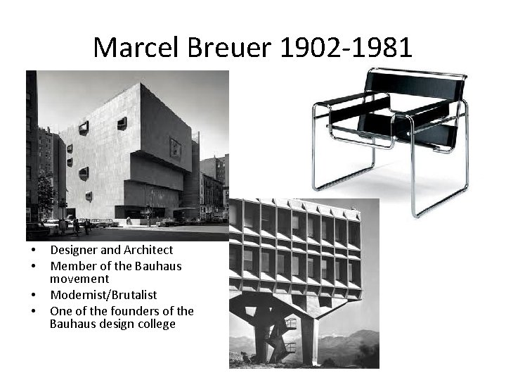 Marcel Breuer 1902 -1981 • • Designer and Architect Member of the Bauhaus movement