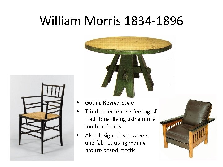 William Morris 1834 -1896 • Gothic Revival style • Tried to recreate a feeling