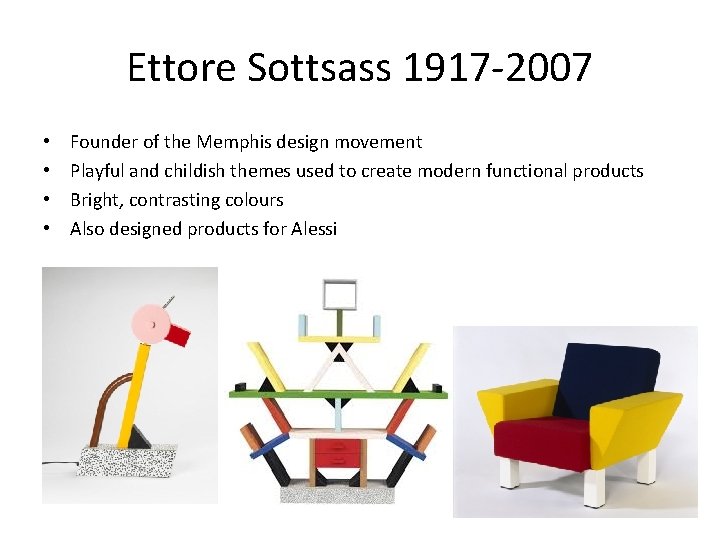 Ettore Sottsass 1917 -2007 • • Founder of the Memphis design movement Playful and