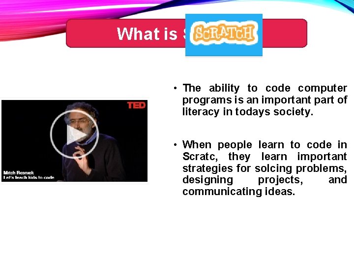 What is Scratch? • The ability to code computer programs is an important part
