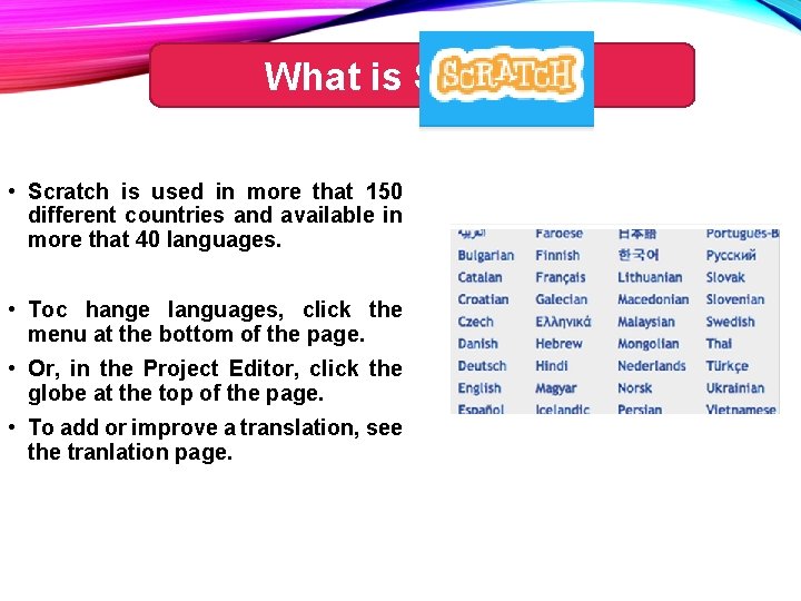 What is Scratch? • Scratch is used in more that 150 different countries and