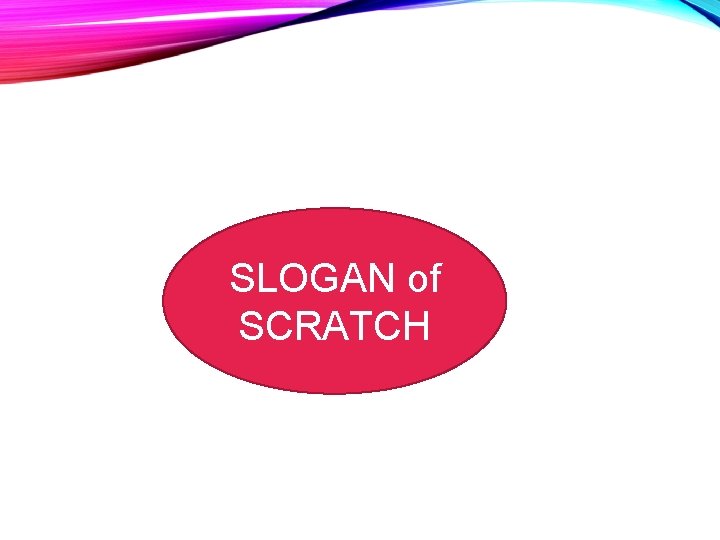 SLOGAN of SCRATCH 