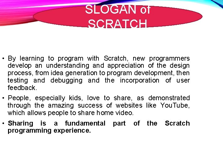 SLOGAN of SCRATCH • By learning to program with Scratch, new programmers develop an