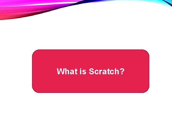 What is Scratch? 