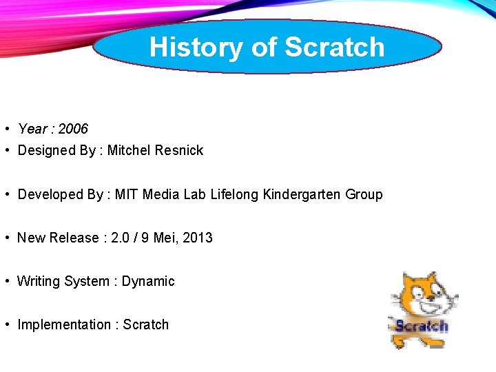 History of Scratch • Year : 2006 • Designed By : Mitchel Resnick •