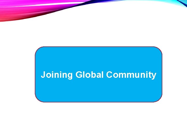 Joining Global Community 