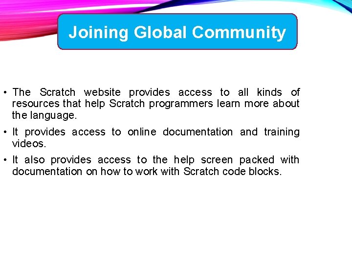 Joining Global Community • The Scratch website provides access to all kinds of resources