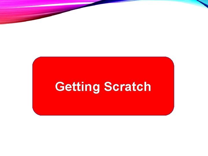 Getting Scratch 