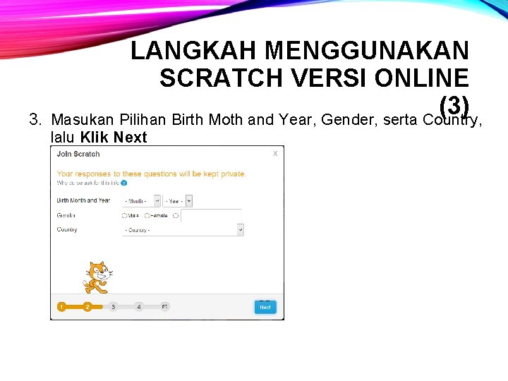3. LANGKAH MENGGUNAKAN SCRATCH VERSI ONLINE (3) Masukan Pilihan Birth Moth and Year, Gender,