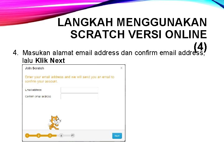 4. LANGKAH MENGGUNAKAN SCRATCH VERSI ONLINE (4) Masukan alamat email address dan confirm email
