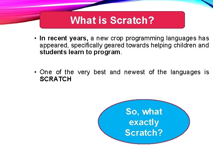 What is Scratch? • In recent years, a new crop programming languages has appeared,