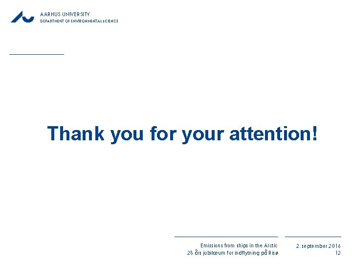 AARHUS UNIVERSITY DEPARTMENT OF ENVIRONMENTAL SCIENCE Thank you for your attention! Emissions from ships