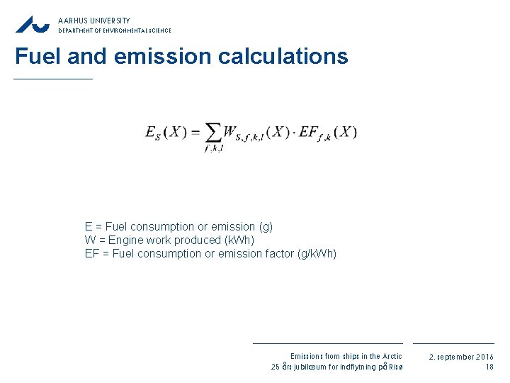 AARHUS UNIVERSITY DEPARTMENT OF ENVIRONMENTAL SCIENCE Fuel and emission calculations E = Fuel consumption