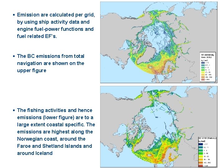 § Emission are calculated per grid, by using ship activity data and engine fuel-power