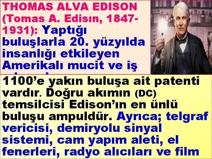 THOMAS ALVA EDISON (Tomas A. Edisın, 18471931): Yaptığı buluşlarla 20. yüzyılda insanlığı etkileyen Amerikalı