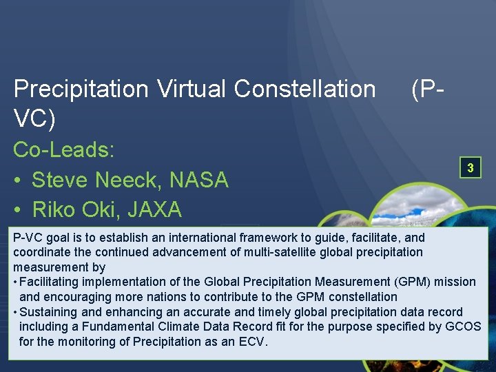Precipitation Virtual Constellation (PVC) Co-Leads: • Steve Neeck, NASA • Riko Oki, JAXA 3