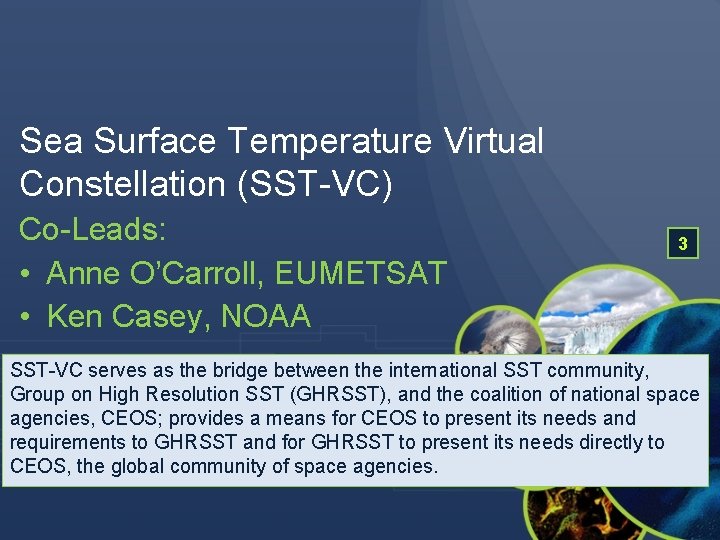 Sea Surface Temperature Virtual Constellation (SST-VC) Co-Leads: • Anne O’Carroll, EUMETSAT • Ken Casey,