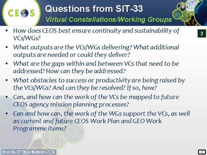 Questions from SIT-33 Virtual Constellations/Working Groups • How does CEOS best ensure continuity and