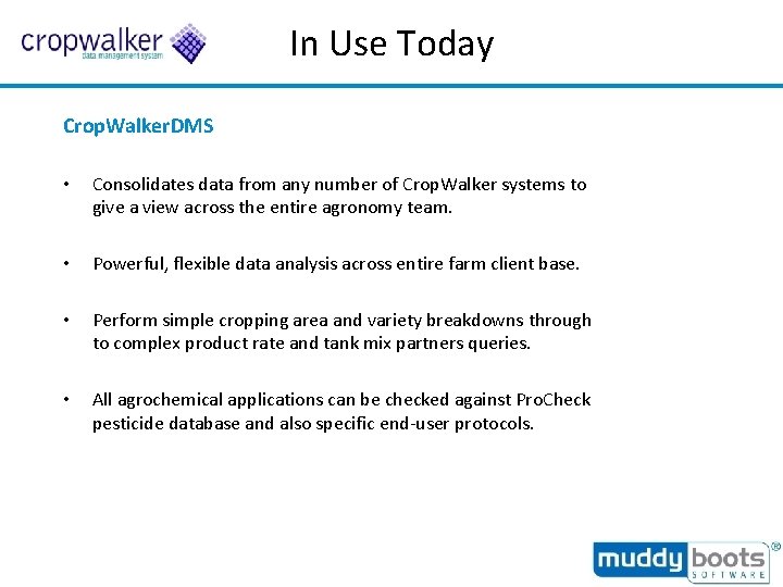 In Use Today Crop. Walker. DMS • Consolidates data from any number of Crop.