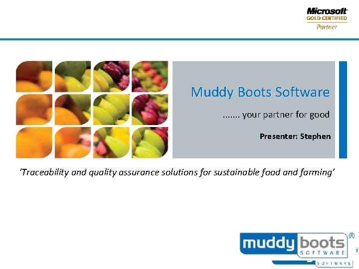 Muddy Boots Software. . . . your partner for good Presenter: Stephen ‘Traceability and