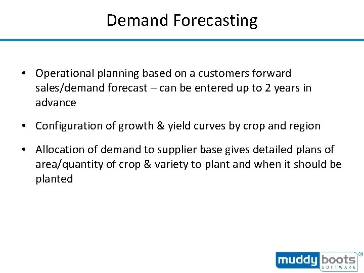 Demand Forecasting • Operational planning based on a customers forward sales/demand forecast – can