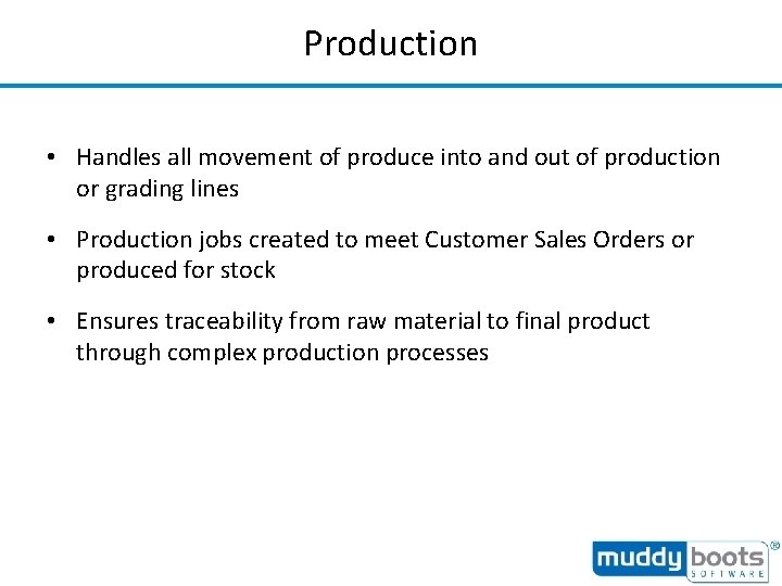 Production • Handles all movement of produce into and out of production or grading