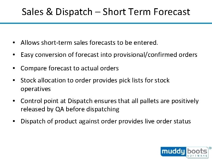 Sales & Dispatch – Short Term Forecast • Allows short-term sales forecasts to be