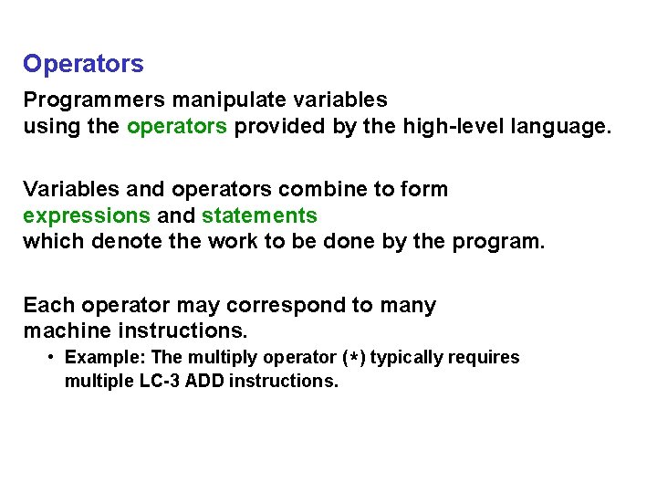 Operators Programmers manipulate variables using the operators provided by the high-level language. Variables and