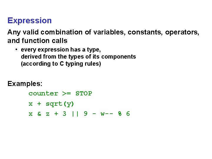Expression Any valid combination of variables, constants, operators, and function calls • every expression