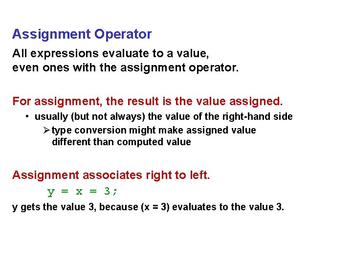 Assignment Operator All expressions evaluate to a value, even ones with the assignment operator.