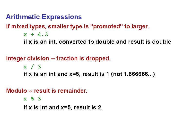 Arithmetic Expressions If mixed types, smaller type is "promoted" to larger. x + 4.