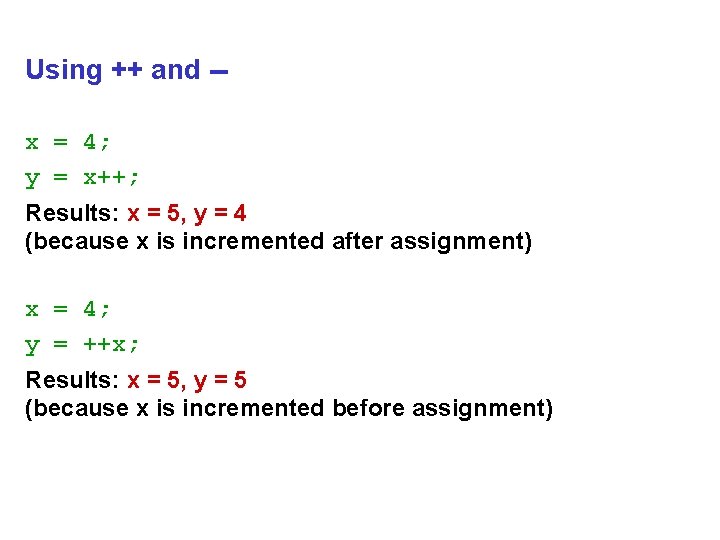 Using ++ and -x = 4; y = x++; Results: x = 5, y