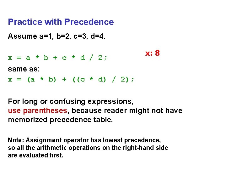 Practice with Precedence Assume a=1, b=2, c=3, d=4. x = a * b +