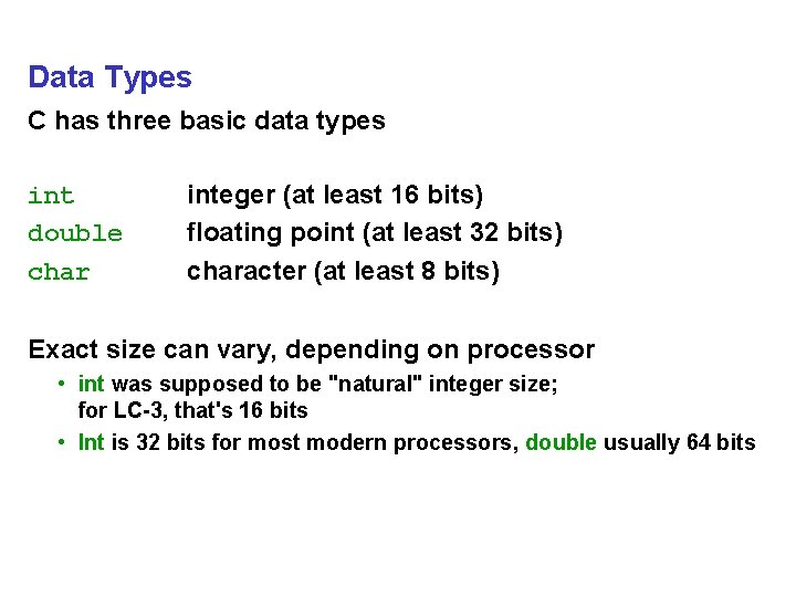 Data Types C has three basic data types int double char integer (at least
