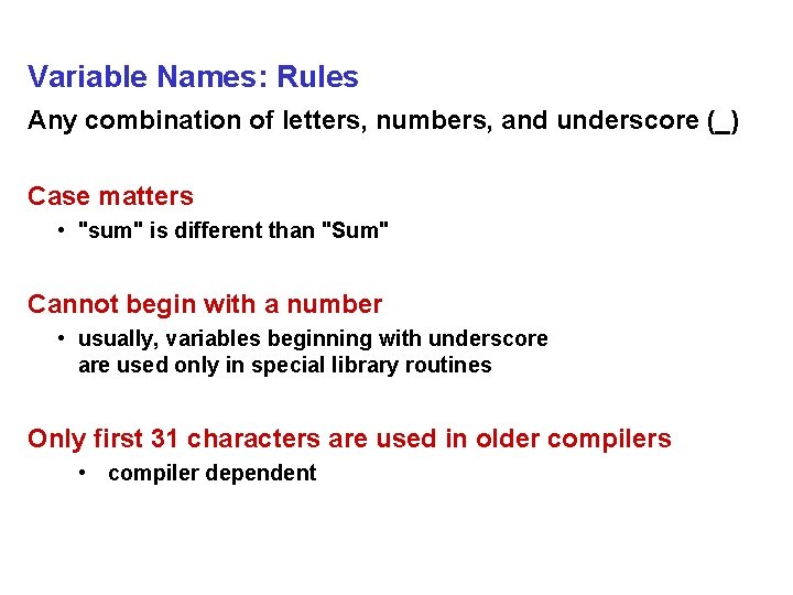Variable Names: Rules Any combination of letters, numbers, and underscore (_) Case matters •