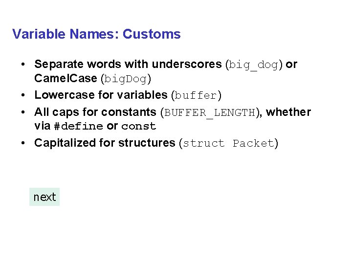 Variable Names: Customs • Separate words with underscores (big_dog) or Camel. Case (big. Dog)