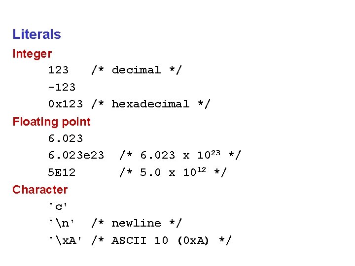 Literals Integer 123 /* decimal */ -123 0 x 123 /* hexadecimal */ Floating