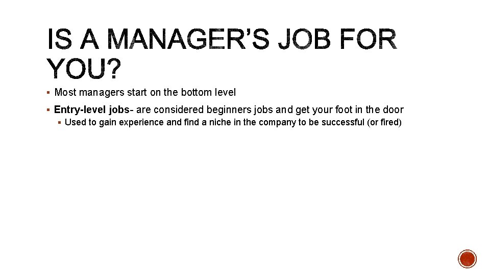 § Most managers start on the bottom level § Entry-level jobs- are considered beginners