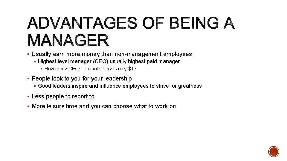 § Usually earn more money than non-management employees § Highest level manager (CEO) usually