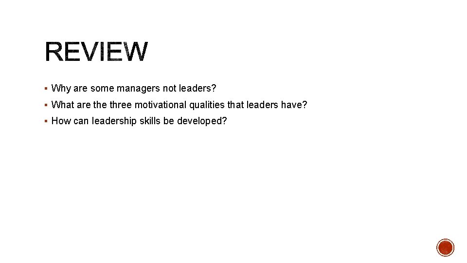 § Why are some managers not leaders? § What are three motivational qualities that