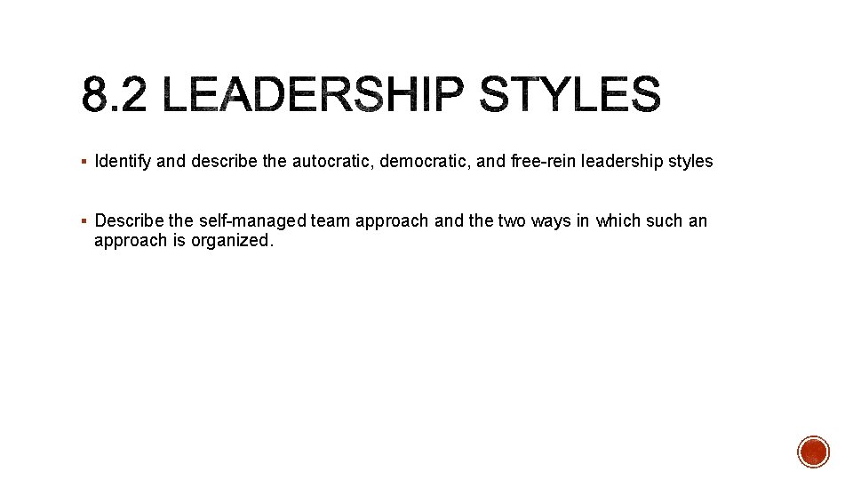 § Identify and describe the autocratic, democratic, and free-rein leadership styles § Describe the