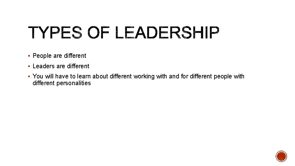 § People are different § Leaders are different § You will have to learn