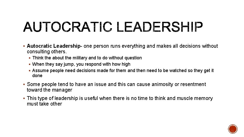 § Autocratic Leadership- one person runs everything and makes all decisions without consulting others.